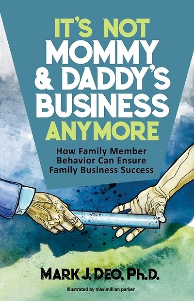 It's Not Mommy and Daddy's Business Anymore: How family member behavior can ensure family business success