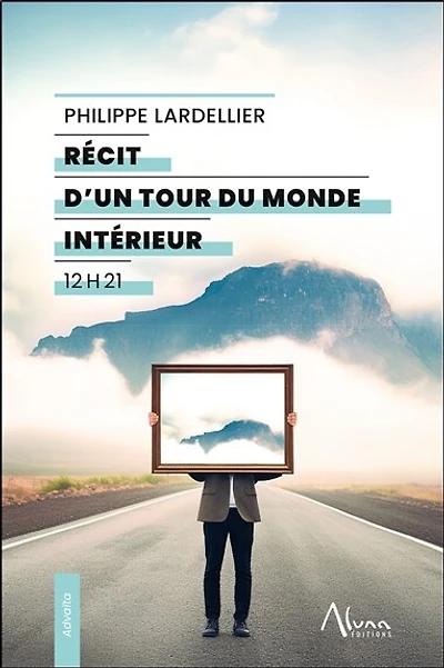 Récit d'un tour du monde intérieur: 12 h 21