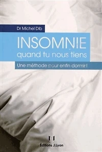 Insomnie quand tu nous tiens: une méthode pour enfin dormir !