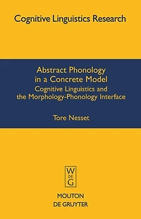 Abstract Phonology in a Concrete Model: Cognitive Linguistics and the Morphology-Phonology Interface