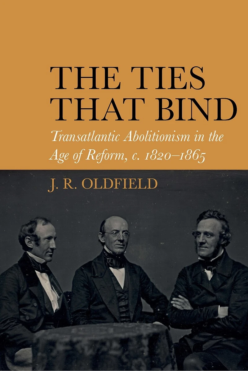 the Ties that Bind: Transatlantic Abolitionism Age of Reform, c. 1820-1865