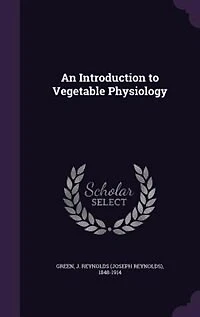 An Introduction to Vegetable Physiology