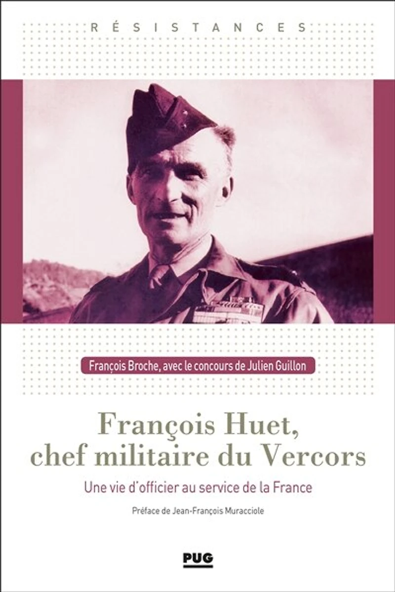 François Huet, chef militaire du Vercors: une vie d'officier au service de la France