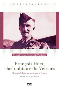 François Huet, chef militaire du Vercors: une vie d'officier au service de la France