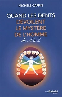 Quand les dents dévoilent le mystère de l'homme: de A à Z