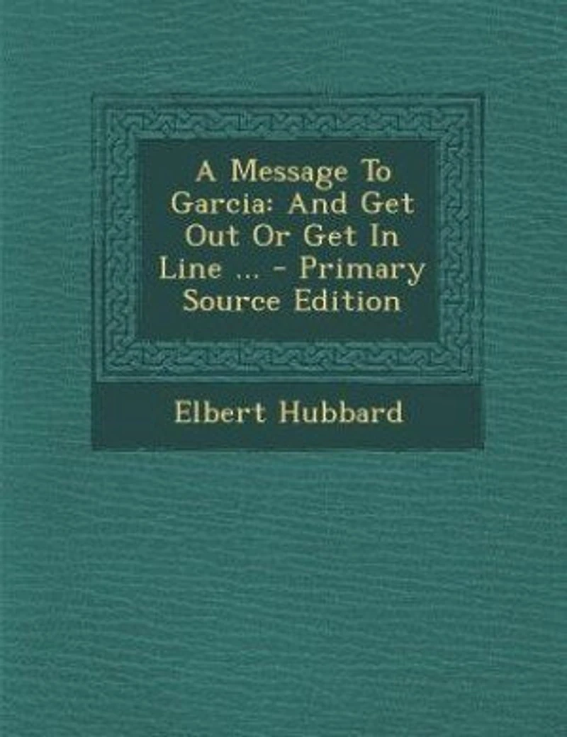 A Message To Garcia: And Get Out Or Line