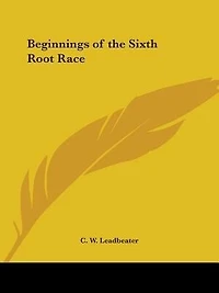 Beginnings of the Sixth Root Race