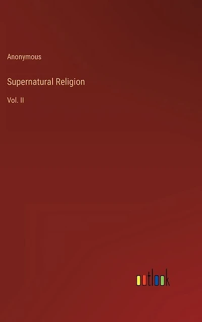 Supernatural Religion: Vol. II