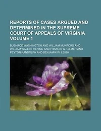 Reports of cases argued and determined in the Supreme Court of Appeals of Virginia Volume 1