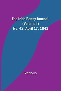 The Irish Penny Journal, (Volume I) No. 42, April 17, 1841