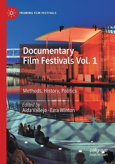 Documentary Film Festivals Vol. 1: Methods, History, Politics