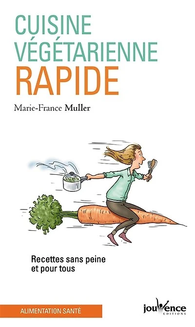Cuisine végétarienne rapide: recettes sans peine et pour tous