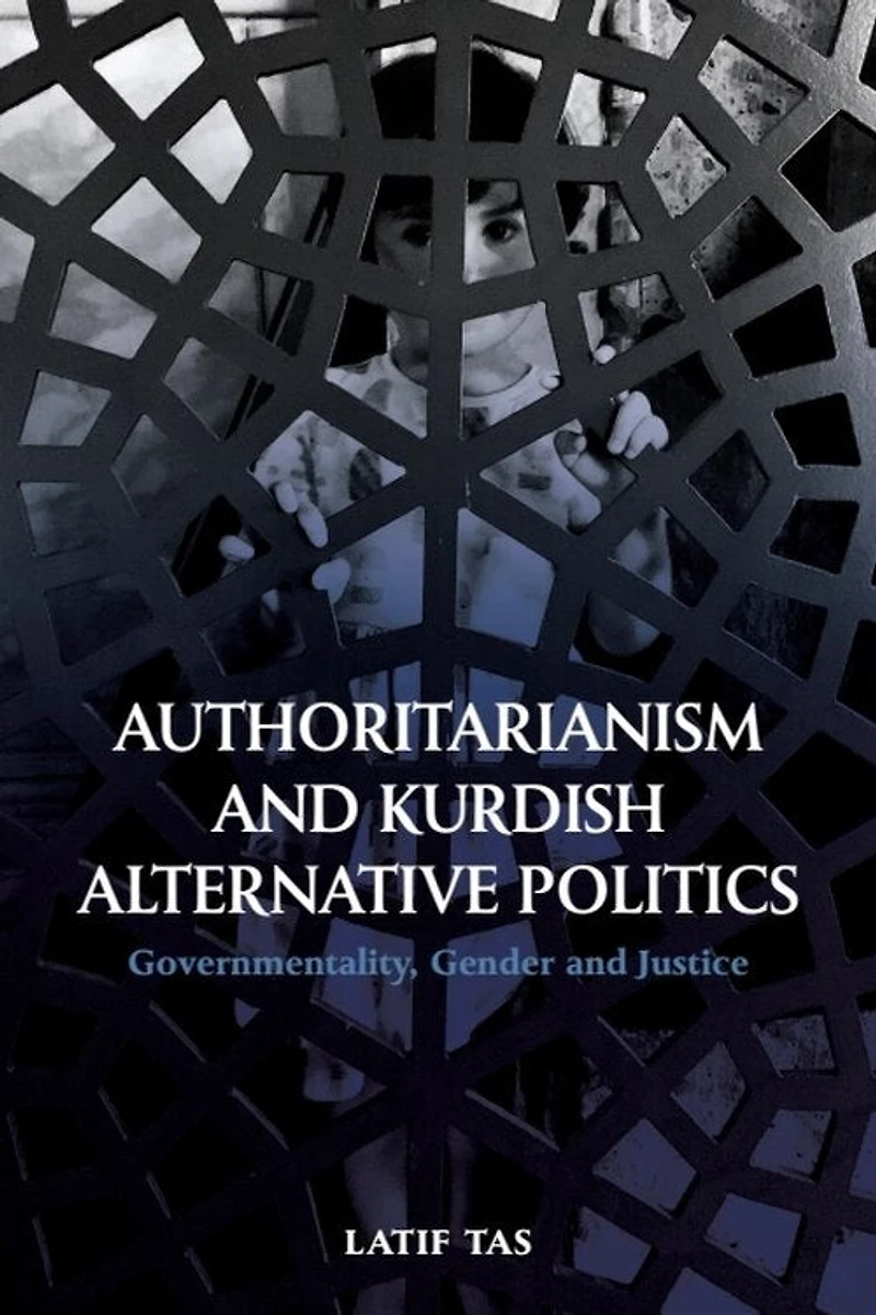 Authoritarianism and Kurdish Alternative Politics: Governmentality, Gender Justice