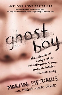 Ghost Boy: The Miraculous Escape Of A Misdiagnosed Boy Trapped Inside His Own Body