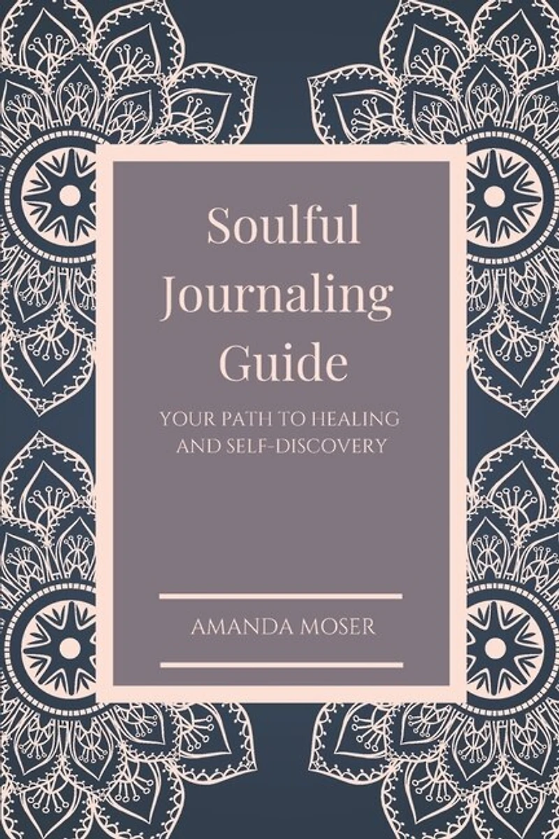 Soulful Journaling Guide: Your Path To Healing And Self-discovery
