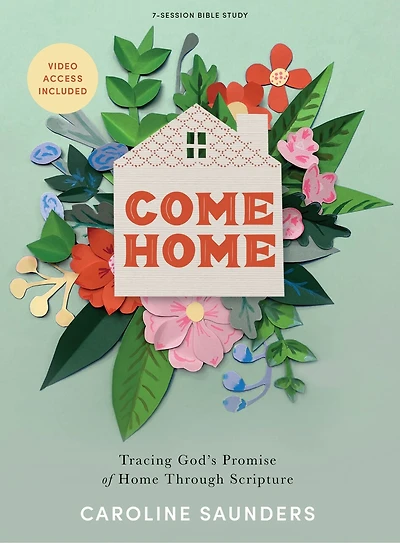 Come Home - Bible Study Book with Video Access: Tracing God’s Promise of Home Through Scripture