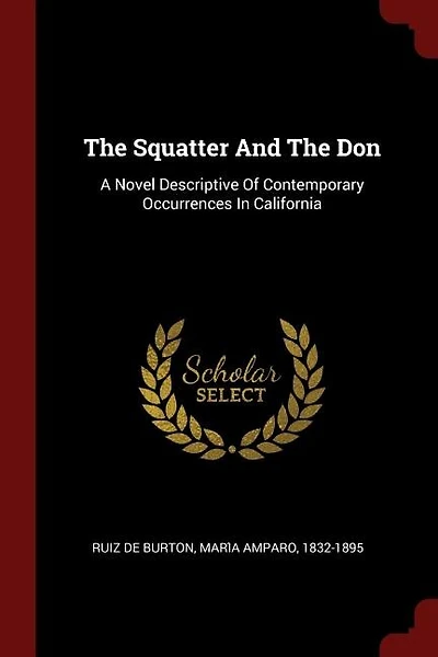 the Squatter and Don: A Novel Descriptive of Contemporary Occurrences California