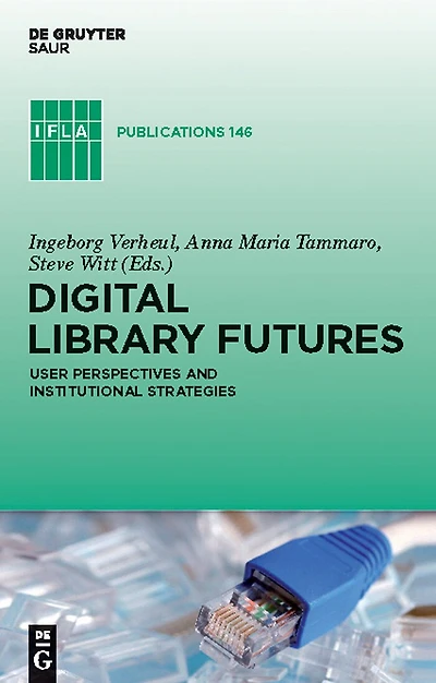 Digital Library Futures: User perspectives and institutional strategies