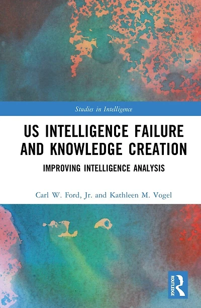 US Intelligence Failure and Knowledge Creation: Improving Analysis