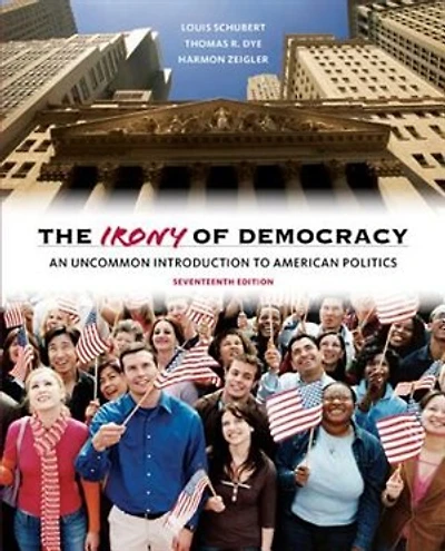 The Irony Of Democracy: An Uncommon Introduction To American Politics