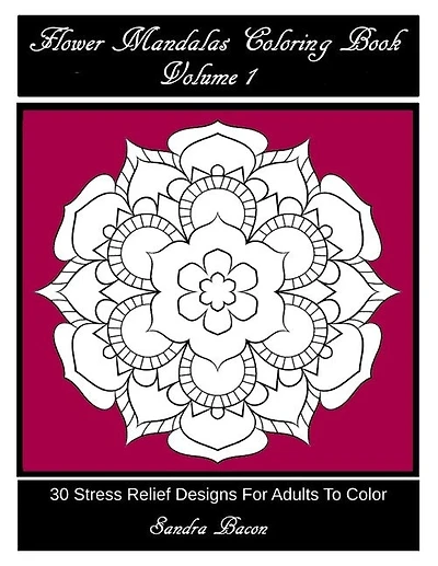 Flower Mandalas Coloring Book, Volume 1: 30 Stress Relief Designs For Adults To Color