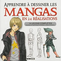 Apprendre à dessiner les mangas en 24 réalisations : 14 leçons complètes : reproduire le corps, dessiner les émotions, maîtriser les ombres...: 14 leçons complètes