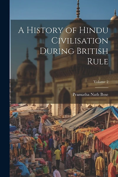 A History of Hindu Civilisation During British Rule; Volume 2