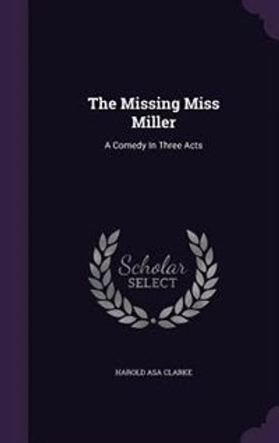 The Missing Miss Miller: A Comedy Three Acts