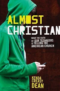 Almost Christian: What the Faith of Our Teenagers is Telling American Church