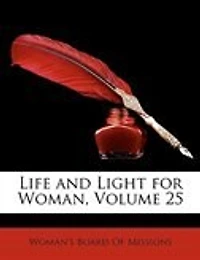 Life and Light for Woman, Vol. 25 (Classic Reprint)