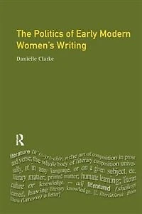 The Politics Of Early Modern Women's Writing