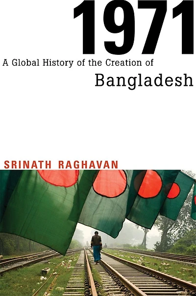 1971: A Global History Of The Creation Bangladesh
