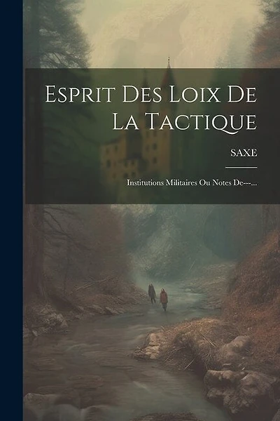 Esprit Des Loix De La Tactique: Institutions Militaires Ou Notes De
