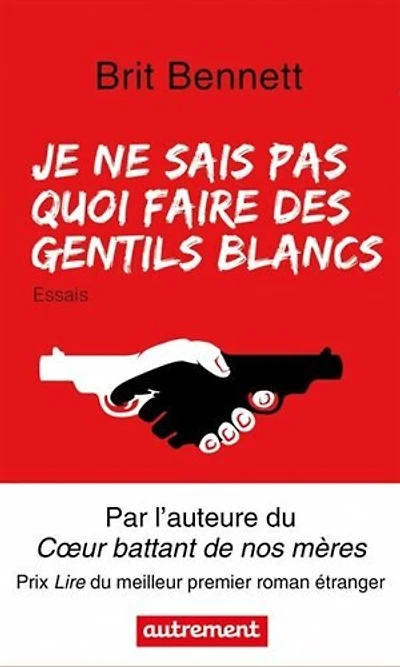 Je ne sais pas quoi faire des gentils Blancs: essais