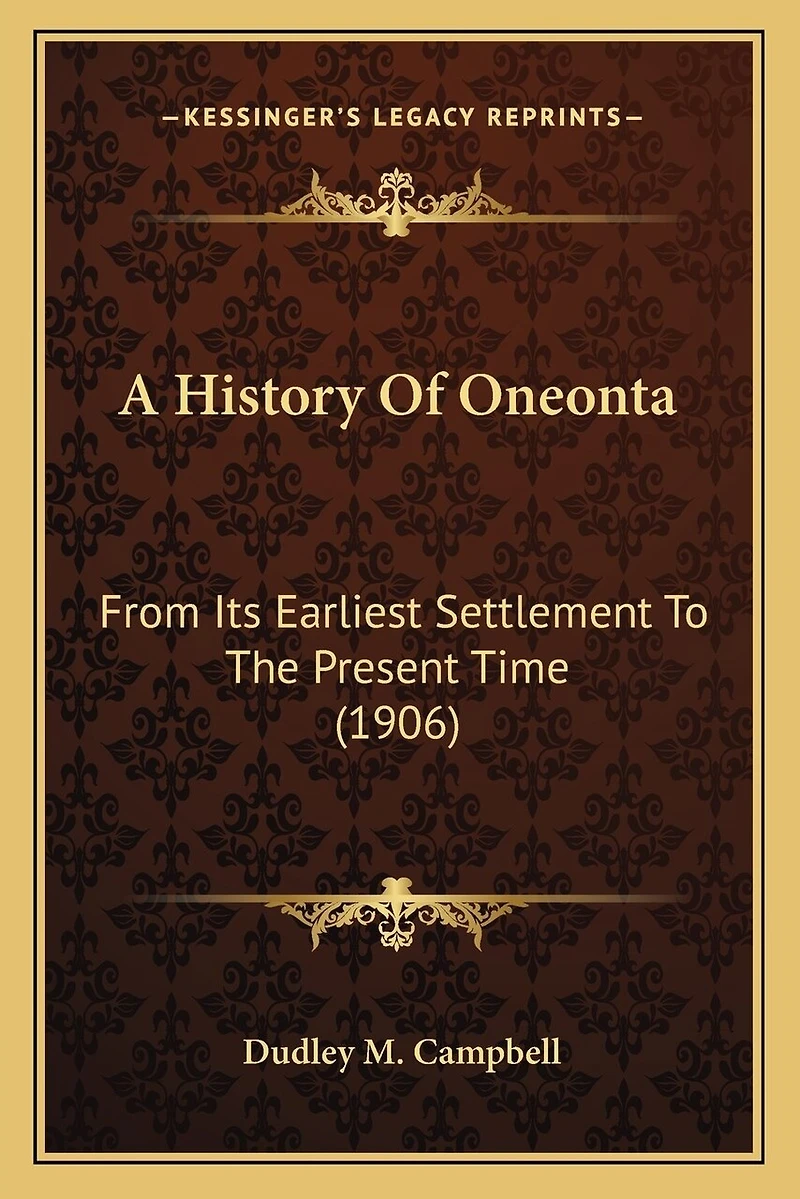 A History Of Oneonta: From Its Earliest Settlement To The Present Time (1906)