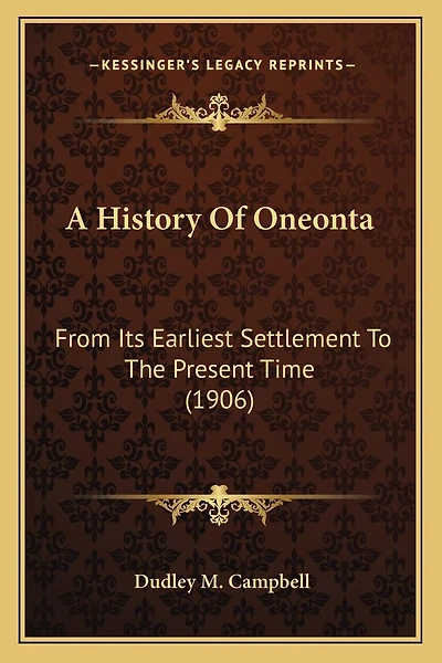 A History Of Oneonta: From Its Earliest Settlement To The Present Time (1906)
