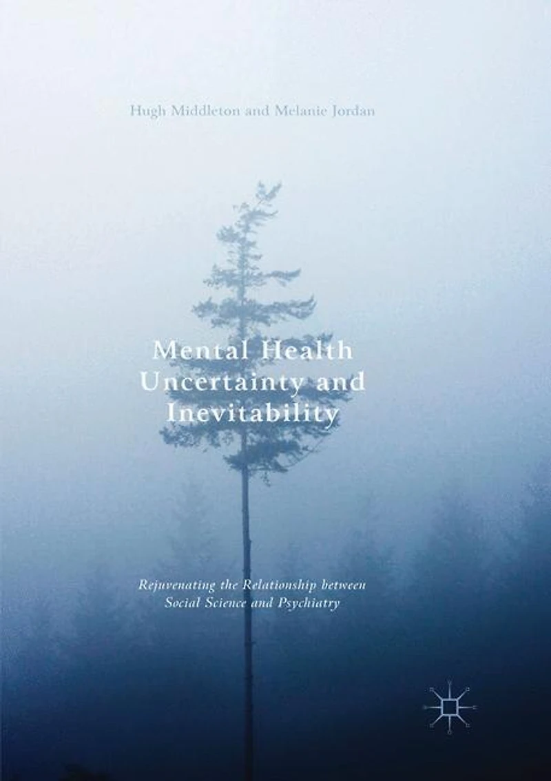 Mental Health Uncertainty And Inevitability: Rejuvenating The Relationship Between Social Science Psychiatry