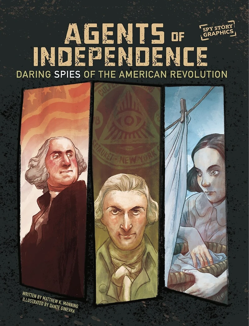 Agents of Independence: Daring Spies the American Revolution