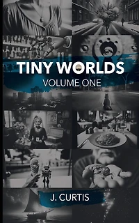 Tiny Worlds Volume One: Volume One