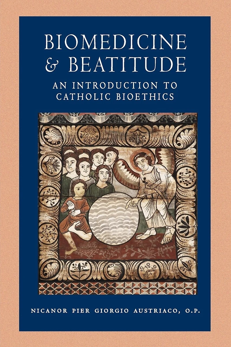 Biomedicine and Beatitude: An Introduction to Catholic Bioethics