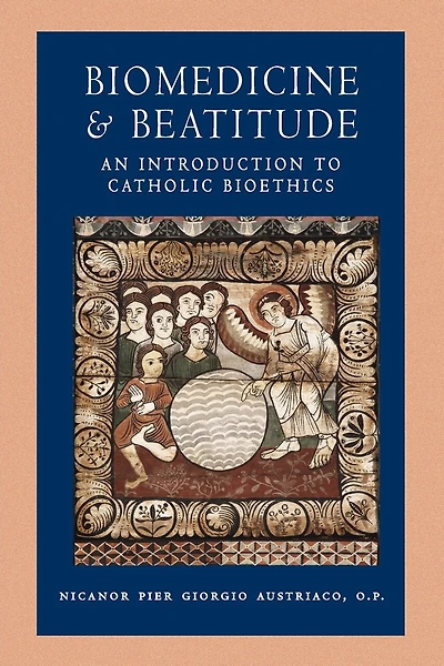 Biomedicine and Beatitude: An Introduction to Catholic Bioethics