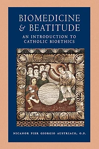 Biomedicine and Beatitude: An Introduction to Catholic Bioethics