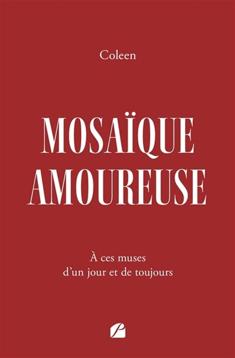 Mosaïque amoureuse: A ces muses d'un jour et de toujours