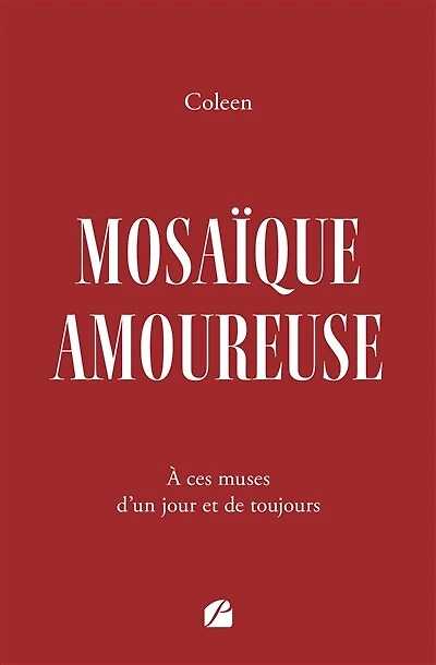 Mosaïque amoureuse: A ces muses d'un jour et de toujours