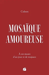Mosaïque amoureuse: A ces muses d'un jour et de toujours
