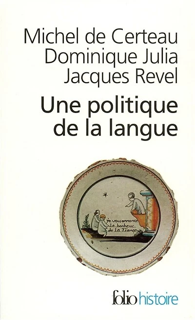 Une politique de la langue: Révolution française et les patois