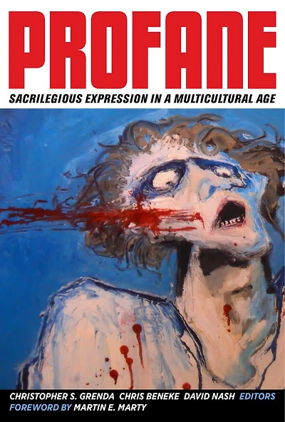 Profane: Sacrilegious Expression a Multicultural Age