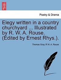 Elegy Written In A Country Churchyard ... Illustrated By R. W. A. Rouse. (edited By Ernest Rhys.).