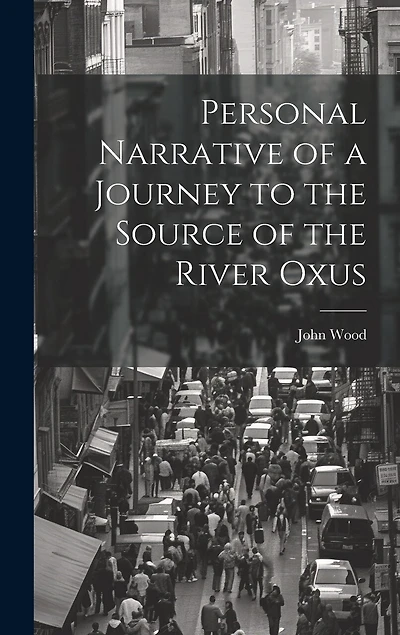 Personal Narrative of a Journey to the Source of the River Oxus