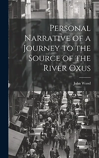 Personal Narrative of a Journey to the Source of the River Oxus